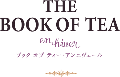 THE BOOK OF TEA en hiver ブック オブ ティー・アンニヴェール